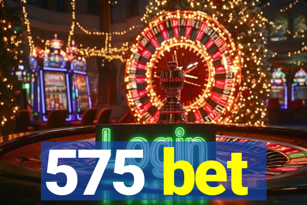 575 bet